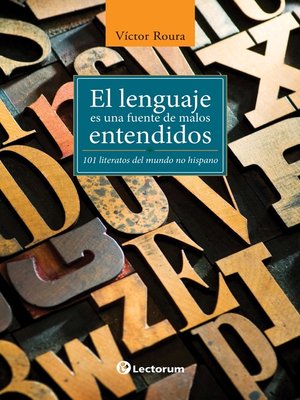 cover image of El lenguaje es una fuente de malos entendidos. 101 literatos del mundo hispano